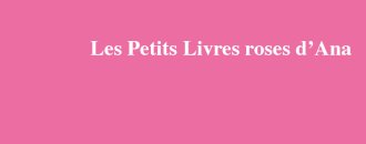 Les Petits Livres roses d'Ana